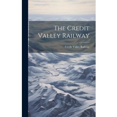 (영문도서) The Credit Valley Railway Hardcover, Legare Street Press, English, 9781021143518
