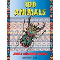 Adult Coloring Books Abstract Art - 100 Animals Paperback, Independently Published