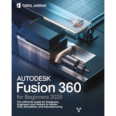 AutoDesk Fusion 360 For Beginners: The Ultimate Guide for Designers Engineers and Makers to Mast, AutoDesk Fusion 360 For Beginn