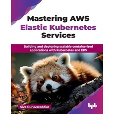 (영문도서) Mastering AWS Elastic Kubernetes Services: Building and deploying scalable cont... Paperback, Bpb Publications, English, 9789365899887