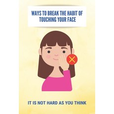 Ways To Break The Habit Of Touching Your Face: It Is Not Hard As You Think: How To Prevent Virus Inf... Paperback, Amazon Digital Services LLC..., English, 9798737455125