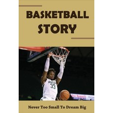 (영문도서) Basketball Story: Never Too Small To Dream Big: Childrens Books About Healthy Habits Paperback, Independently Published, English, 9798503489323