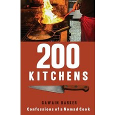 200 Kitchens: Confessions of a Nomad Cook Paperback, Gawain Barker