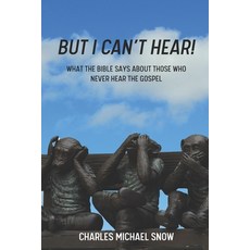 (영문도서) But I Can't Hear!: What the Bible Says About Those Who Never Hear the Gospel Paperback, Independently Published, English, 9798305928921