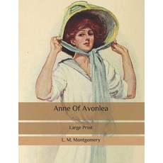 Anne Of Avonlea: Large Print Paperback, Independently Published