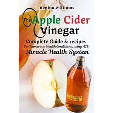The Apple Cider Vinegar Complete Guide & recipes for Numerous Health Conditions using ACV Miracle H... Paperback, Cocrix Press, English, 9781637501795