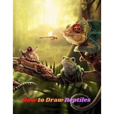 How to Draw Reptiles: Step-by-Step Guide to Drawing reptiles amphibians and insects For the Beginner Paperback, Independently Published, English, 9798571949699