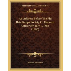 An Address Before The Phi Beta Kappa Society Of Harvard University July 1 1886 (1886) Paperback, Kessinger Publishing