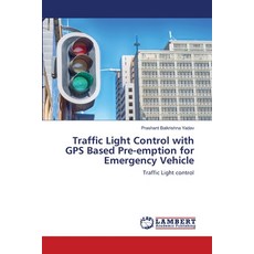 (영문도서) Traffic Light Control with GPS Based Pre-emption for Emergency Vehicle Paperback, LAP Lambert Academic Publis..., English, 9786208427245