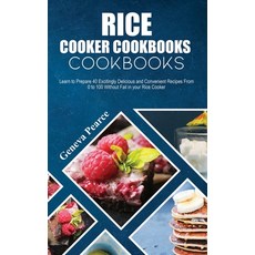 Rice Cooker Cookbooks for Beginners: Learn to Prepare 40 Excitingly Delicious and Convenient Recipes... Hardcover, Geneva Pearce, English, 9781802000696