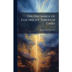 (영문도서)The Discharge of Electricity Through Gases Hardcover, Hutson Street Press, English, 9781023808019