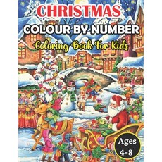 Christmas Colour By Number Coloring Book For Kids Ages 4-8: An Amazing Christmas Color By Number Col... Paperback, Independently Published, English, 9798697353394