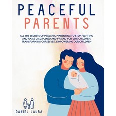 Peaceful Parent: All the Secrets of Peaceful Parenting to Stop Fighting and Raise Disciplined and Fr... Paperback, Independently Published, English, 9798556962903