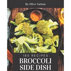 185 Broccoli Side Dish Recipes: A Broccoli Side Dish Cookbook for All Generation Paperback, Independently Published, English, 9798570773820