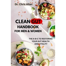 (영문도서) The Clean Gut Handbook for Men and Women: The A-B-C to Restoring Your Gut Health & Vitality Paperback, Independently Published, English, 9798859435487