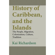 (영문도서) History of Caribbean and the Islands: The People Migration Colonization Culture Tradition Paperback, Independently Published, English, 9798609066541