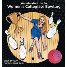 (영문도서) An Introduction to Women's Collegiate Bowling Hardcover, Logiudice Publishing, English, 9781940803395