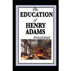 The Education of Henry Adams Annotated Paperback, Independently Published, English, 9798578150234