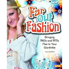 Far Out Fashion: Bringing 1960s and 1970s Flair to Your Wardrobe Library Binding, Capstone Press