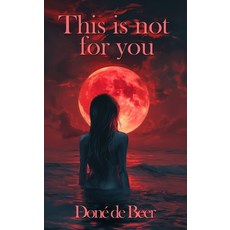 (영문도서)This is not for you Paperback, Done de Beer Publishing, English, 9781764016308
