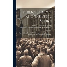 (영문도서) Public Opinion and the Steel Strike: Supplementary Reports of the Investigators to the Commis... Hardcover, Legare Street Press, English, 9781020091711