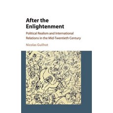 After the Enlightenment: Political Realism and International Relations in the Mid-Twentieth Century Hardcover, Cambridge University Press, English, 9781107169739