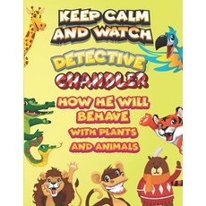 keep calm and watch detective Chandler how he will behave with plant and animals: A Gorgeous Colorin... Paperback, Independently Published, English, 9798586883100