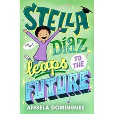 Stella Diaz #5 : Stella Díaz Leaps to the Future, Roaring Brook Press
