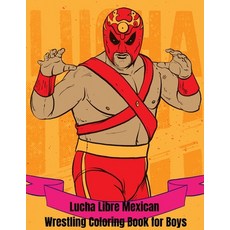 Lucha Libre Mexican Wrestling Coloring Book: A Mexican Wrestling Coloring Book for Boys ages 4-8 and... Paperback, Mexican Coloring Art, English, 9781801235945