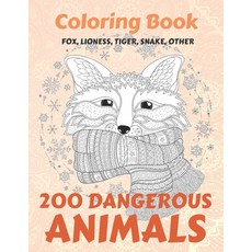 200 Dangerous Animals - Coloring Book - Fox Lioness Tiger Snake other Paperback, Independently Published