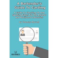 A Bartender's Guide To Carding: A Guide To Checking ID And Spotting Fakes For The Alcohol And Mariju... Paperback, Uniform23 Training, English, 9781940082080