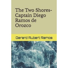(영문도서) The Two Shores- Captain Diego Ramos de Orozco: Las Dos Orillas- Capitan Diego R... Paperback, Independently Published, English, 9798305657050