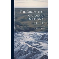 (영문도서) The Growth of Canadian National Feeling Hardcover, Legare Street Press, English, 9781020795350