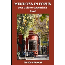 (영문도서) Mendoza in Focus: 2025 Guide to Argentina's Jewel Paperback, Independently Published, English, 9798306435022