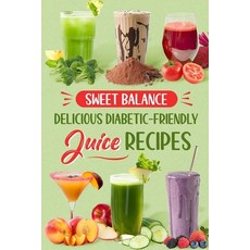 (영문도서) Sweet Balance: Delicious Diabetic-Friendly Juice Recipes Paperback, Independently Published, English, 9798338354865