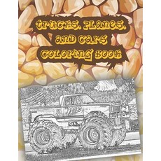 Trucks Planes and Cars Coloring Book: Get Ready To Have Fun coloring A great Monster Truck Colorin... Paperback, Independently Published