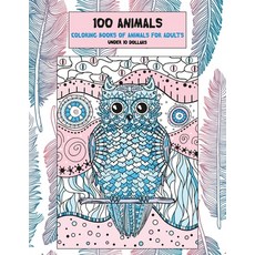 Coloring Books of Animals for Adults - 100 Animals - Under 10 Dollars Paperback, Independently Published