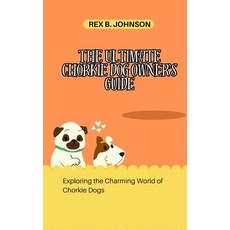 (영문도서) The Ultimate Chorkie Dog Owner's Guide: Exploring the Charming World of Chorkie Dogs Paperback, Independently Published, English, 9798878725866