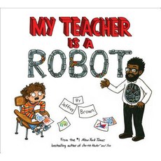 My Teacher Is a Robot Library Binding, Crown Books for Young Readers