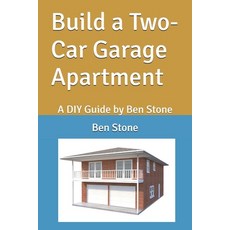 (영문도서) Build a Two-Car Garage Apartment: A DIY Guide by Ben Stone Paperback, Independently Published, English, 9798305056464