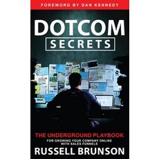 Dotcom Secrets:The Underground Playbook for Growing Your Company Online with Sales Funnels, Hay House Business
