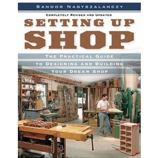 (영문도서) Setting Up Shop: The Practical Guide to Designing and Building You Paperback, Taunton Press, English, 9781561588381 Taunton Press, English, 9781561588381
