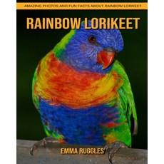 Rainbow lorikeet: Amazing Photos and Fun Facts about Rainbow lorikeet Paperback, Independently Published