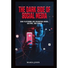 (영문도서)The Dark Side of Social Media: How Platforms Are Reshaping Minds Culture and Power Paperback, Independently Published, English, 9798287440350