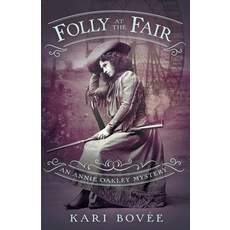 Folly at the Fair - An Annie Oakley Mystery: An Annie Oakley Mystery Paperback, Bosque Publishing