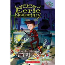 The Art Show Attacks!:A Branches Book (Eerie Elementary #9): A Branches Book, Scholastic Inc.