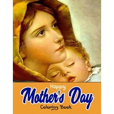 Happy Mother's Day Coloring Book: Mothers day coloring book for mom with Powerful and Motivating Wor... Paperback, Independently Published