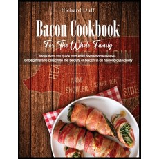 (영문도서) Bacon Cookbook For The Whole Family: More than 350 quick and easy homemade recipes for beginn... Paperback, Richard Duff, English, 9781803015538