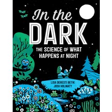 In the Dark: The Science of What Happens at Night Hardcover, Kids Can Press