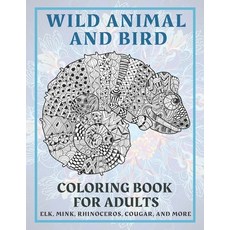 Wild Animal and Bird - Coloring Book for adults - Elk Mink Rhinoceros Cougar and more Paperback, Independently Published